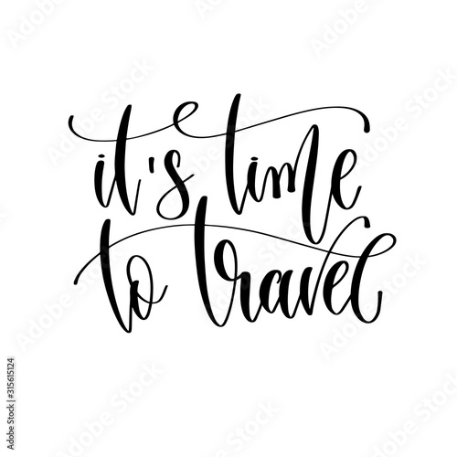 it's time to travel - travel lettering inscription, inspire adventure positive quote
