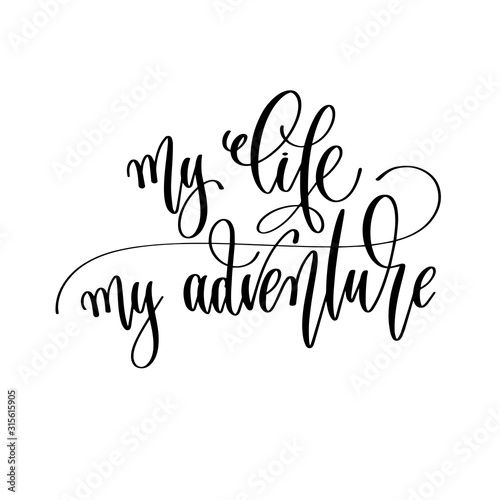 my life my adventure - travel lettering inscription, inspire adventure positive quote