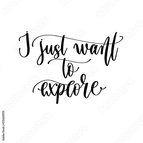 I just want to explore - hand lettering travel inscription text, journey positive quote