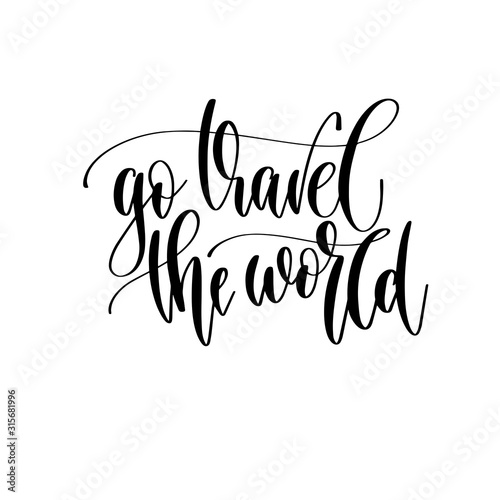 go travel the world - travel lettering inspiration text, explore motivation positive quote