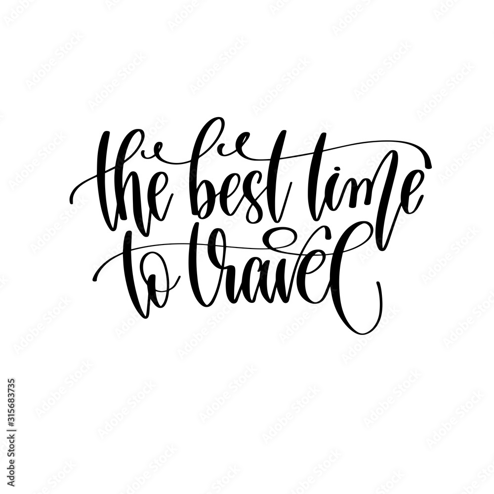 the best time to travel - travel lettering inspiration text, explore motivation positive quote
