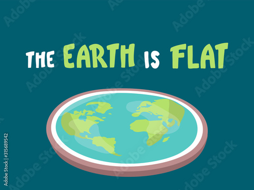the Earth is flat. Lettering. Flat earth concept illustration. Ancient cosmology model and modern pseudoscientific conspiracy theory. Isolated vector clip art. hand written