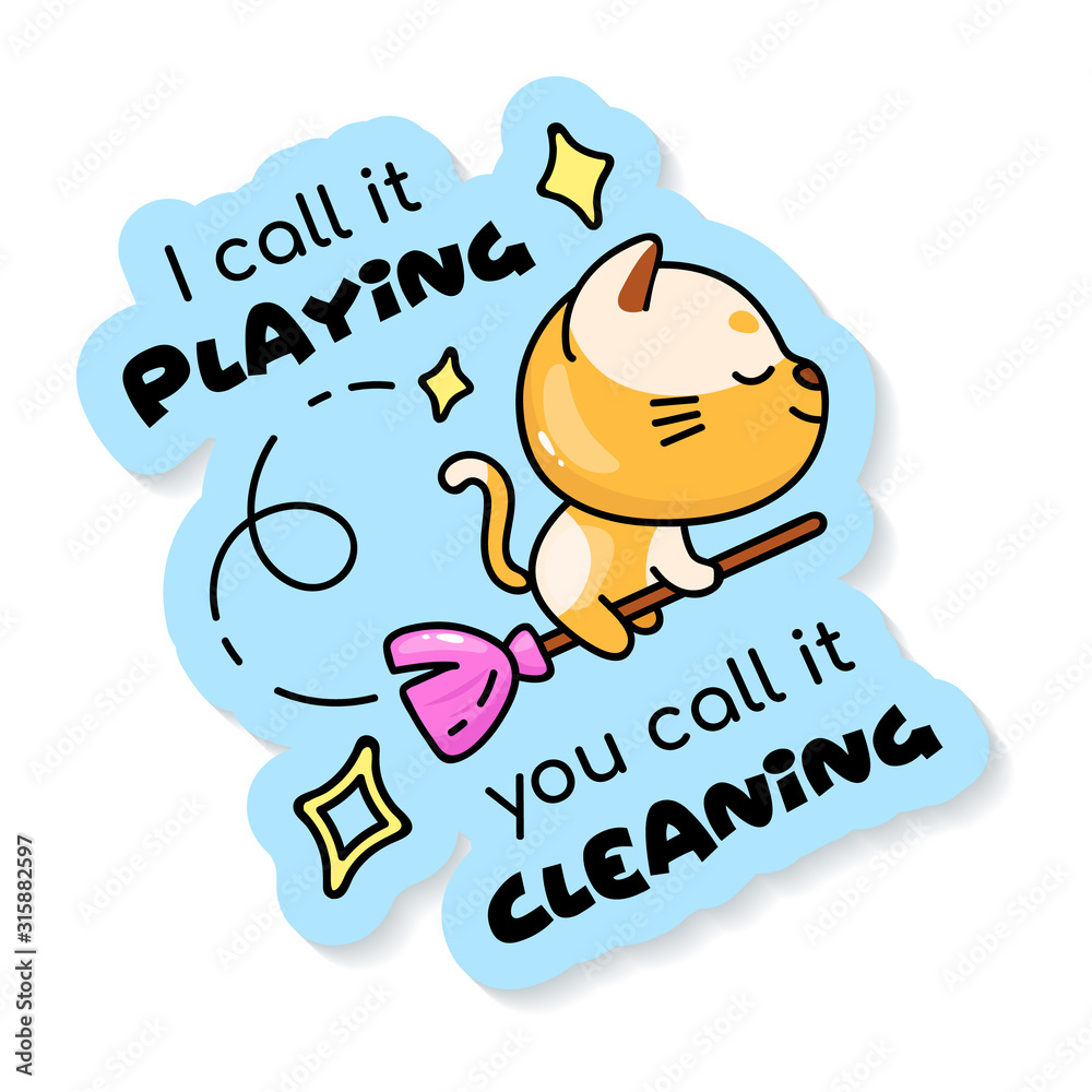Cute kitten flying on magic broom cartoon character vector sticker design.  I call it playing you call it cleaning. Adorable animal color patch with  phrase. Isolated funny illustration and lettering Stock Vector |