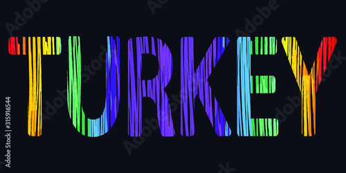 Turkey - multicolored funny inscription. Letters are shaded with a felt-tip pen. For banners, posters, printing on souvenirs and clothing.