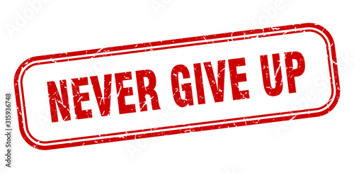 never give up stamp. never give up square grunge red sign