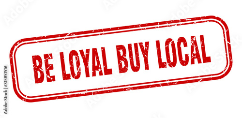 be loyal buy local stamp. be loyal buy local square grunge red sign