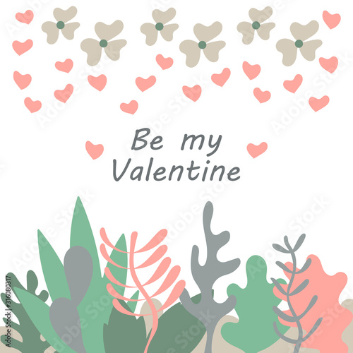 Be my Valentine text, A border of plants, flowers and hearts. Illustration in flat style. Hand drawn vector