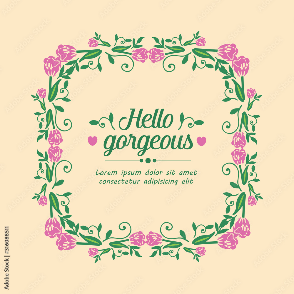 The hello gorgeous card design, with seamless pattern of leaf and flower frame. Vector The hello gorgeous card design, with seamless pattern of leaf and flower frame. Vector