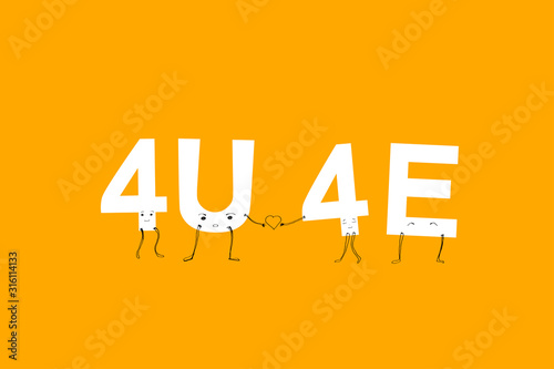 For you forever, 4U 4E. youth style of text abbreviations in messengers,