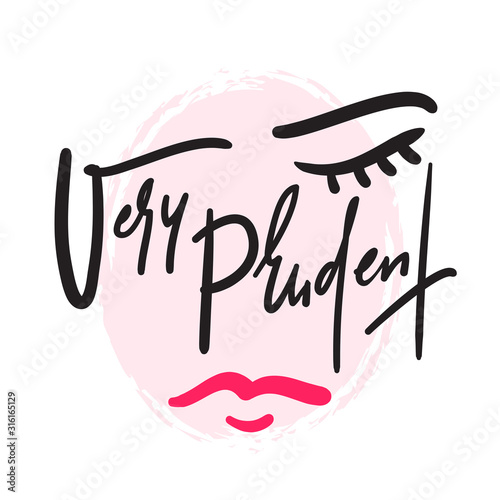 Very prudent - inspire motivational quote. Hand drawn beautiful lettering. Print for inspirational poster, t-shirt, bag, cups, card, flyer, sticker, badge. Cute funny vector writing
