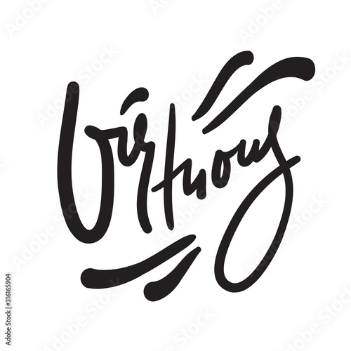 Virtuous - inspire motivational quote. Hand drawn beautiful lettering. Print for inspirational poster, t-shirt, bag, cups, card, flyer, sticker, badge. Cute funny vector writing