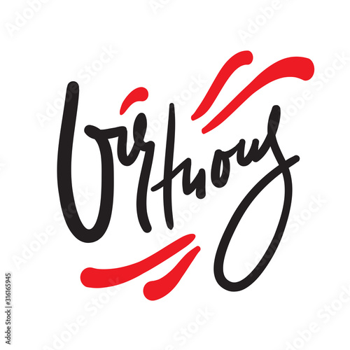 Virtuous - inspire motivational quote. Hand drawn beautiful lettering. Print for inspirational poster, t-shirt, bag, cups, card, flyer, sticker, badge. Cute funny vector writing