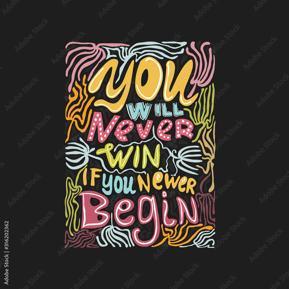 You will never win if you newer begin - handwritten lettering, Inspirational quote for design t-shirts typography cards and posters.