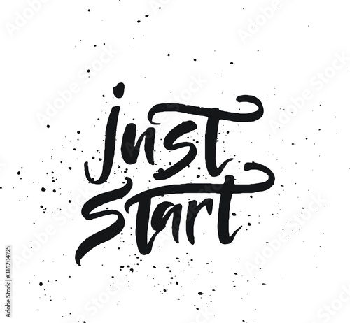Just start. Inspirational quote about life, positive phrase. Modern calligraphy text
