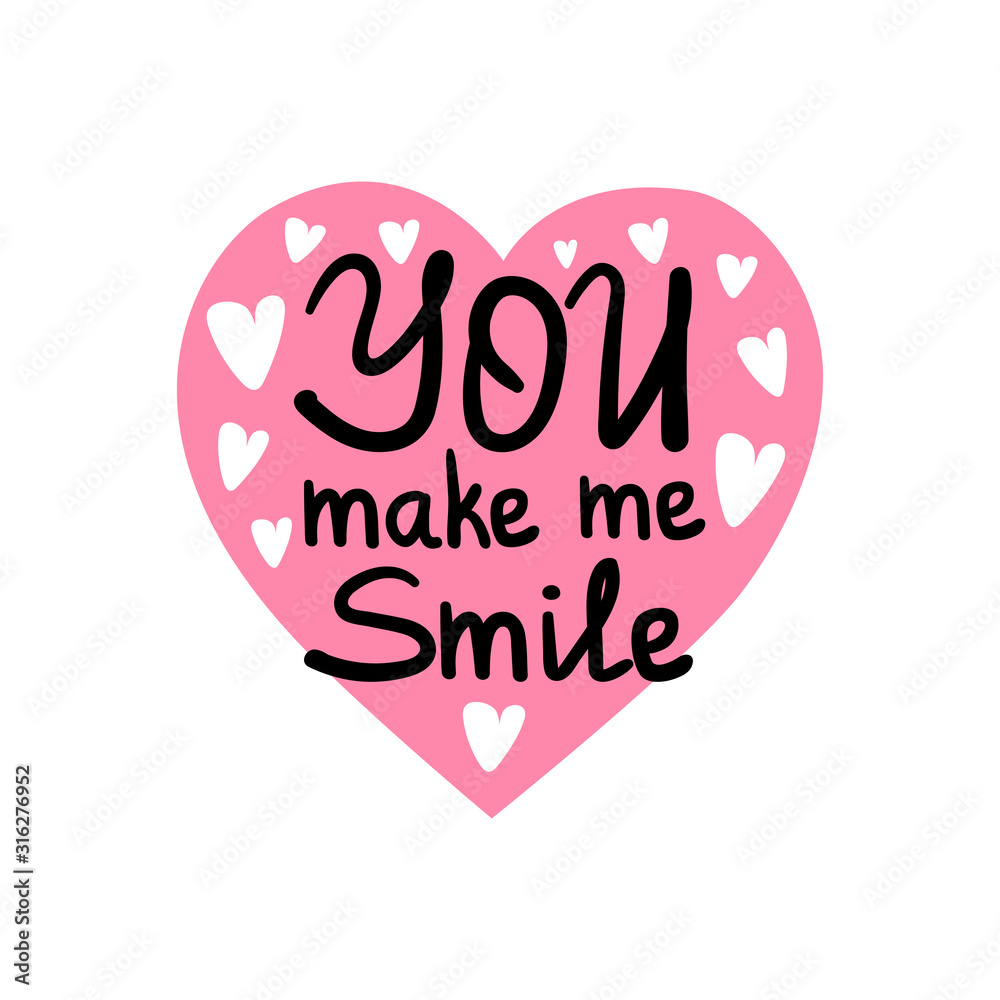 You make me smile. Inspirational quote. Hand drawn illustration with hand lettering and heart.