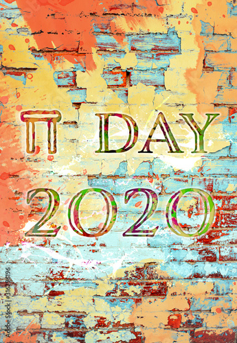 Pi Day 2020 digital painting and typography bright orange yellow and aqua turquoise over peeling paint and old brick wall with to celebrate on March 14 and encourage kids especial girls to learn math