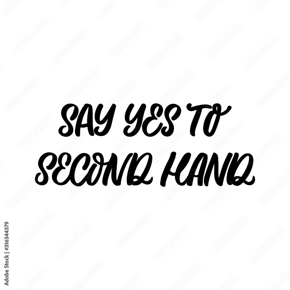 Hand drawn lettering funny quote. The inscription: Say yes to second hand. Perfect design for greeting cards, posters, T-shirts, banners, print invitations.
