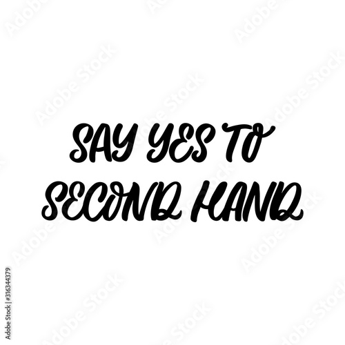 Hand drawn lettering funny quote. The inscription: Say yes to second hand. Perfect design for greeting cards, posters, T-shirts, banners, print invitations. © Камилла Хайруллина