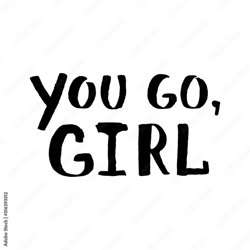 Grunge inscription you go, girl. Hand-drawn in black ink and isolated on white. Vector lettering with positive motivation for girls and women. Grunge inscription you go, girl. Hand-drawn in black ink and isolated on white. Vector lettering with positive motivation for girls and women.