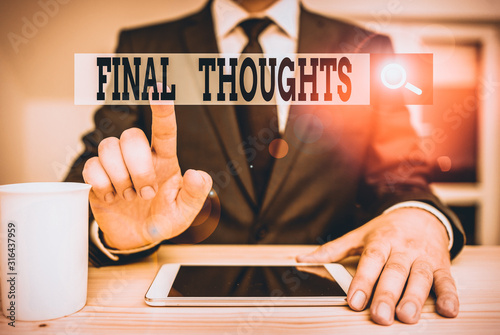 Conceptual hand writing showing Final Thoughts. Concept meaning the conclusion or last few sentences within your conclusion Male human wear formal clothes present use hitech smartphone photo