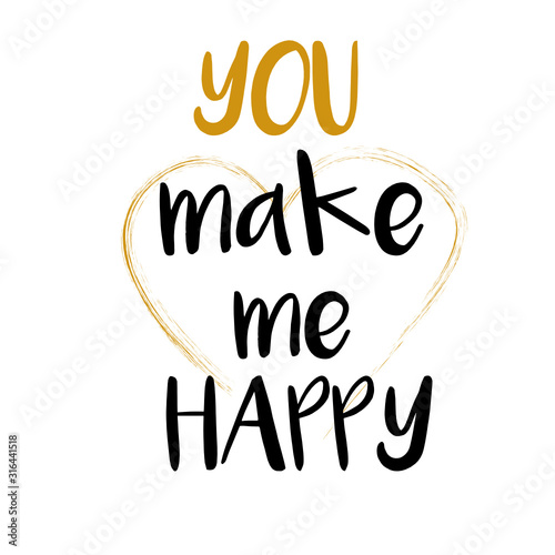 You make me happy inspirational inscription. Greeting card with calligraphy. Hand drawn lettering design. Typography for invitation  banner  poster or clothing design. quote. Vector Eps  8