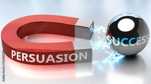 Persuasion helps achieving success - pictured as word Persuasion and a magnet, to symbolize that Persuasion attracts success in life and business, 3d illustration photo