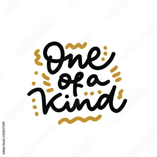 One of a kind quote lettering. Calligraphy inspiration graphic design typography element. Hand written postcard.