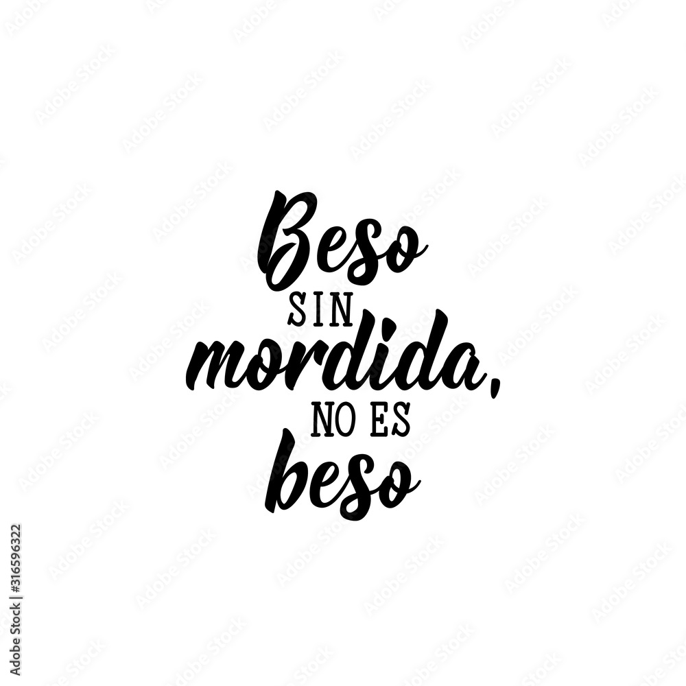 Kiss without bite, it is not kiss - in Spanish. Lettering. Ink illustration. Modern brush calligraphy. Kiss without bite, it is not kiss - in Spanish. Lettering. Ink illustration. Modern brush calligraphy.