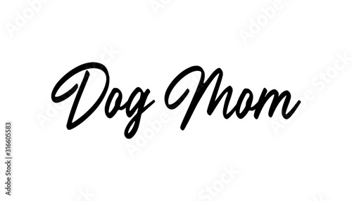 Dog mom text  calligraphic style lettering. Doggy pet lover. 