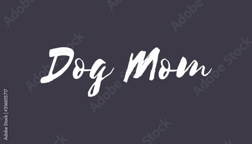 Dog mom text, calligraphic style lettering. Doggy pet lover. 