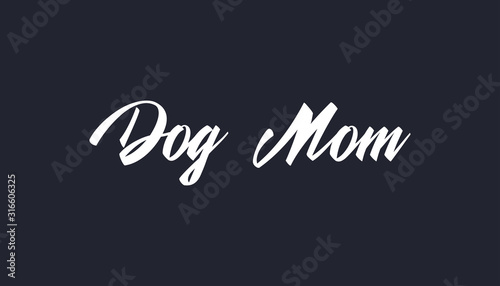 Dog mom text, calligraphic style lettering. Doggy pet lover. 