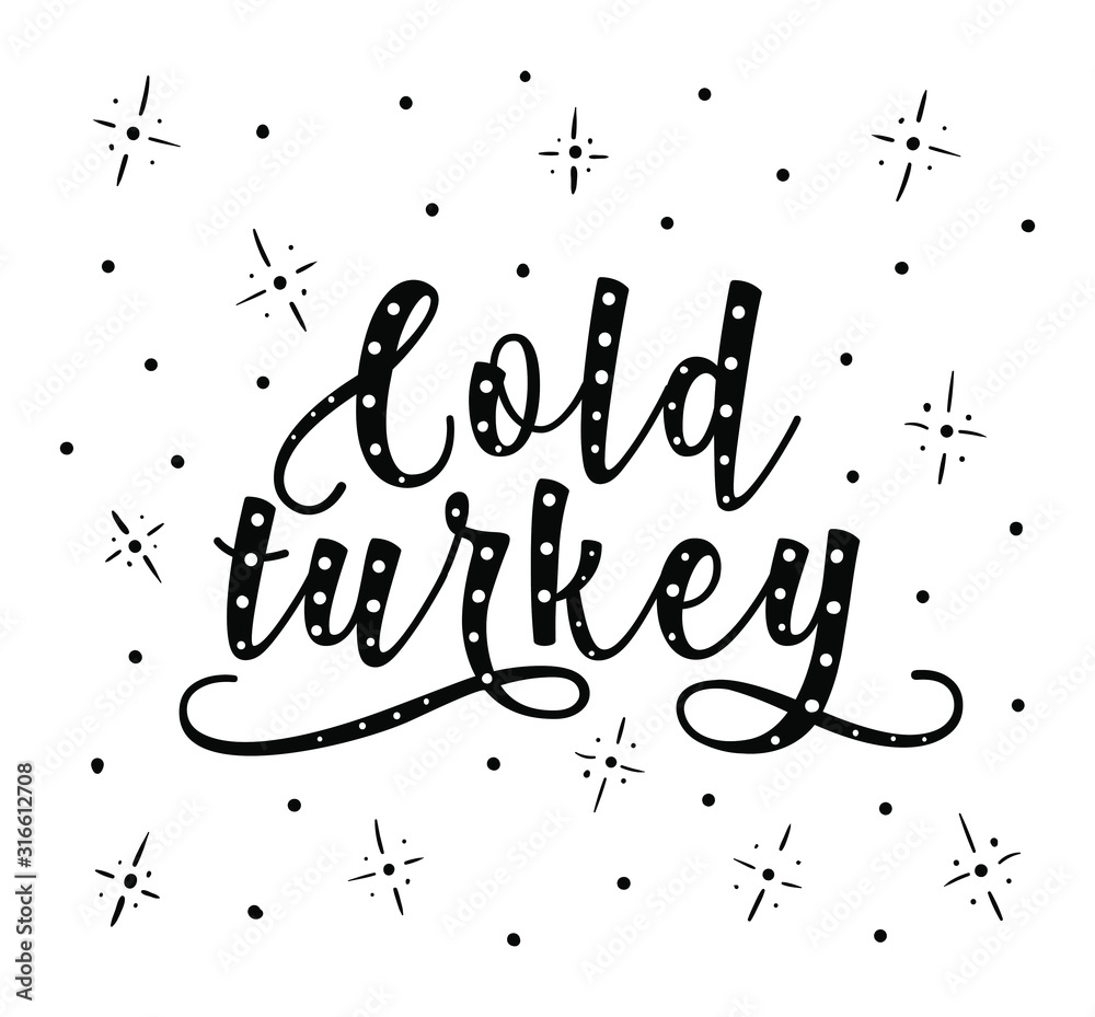 Cold turkey lettering. Black text isolated on white background. Vector stock illustration. Cold turkey lettering. Black text isolated on white background. Vector stock illustration.