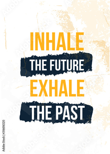 Inhale the Future Exhale the Past poster quote. Inspirational typography, motivation. Good experience. Print design vector illustration.