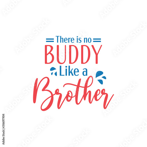 Brother quote lettering typography. There is no buddy like a brother.