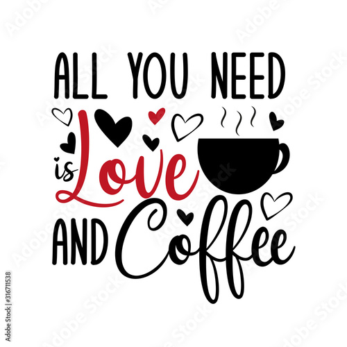 All you need is love and coffee-funny calligraphy text with, caffee cup and hearts. Good for t shirt print, poster , banner, card and gift design.