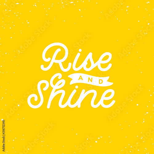 Hand drawn lettering card. The inscription: Rise and shine. Perfect design for greeting cards, posters, T-shirts, banners, print invitations. Monoline style.