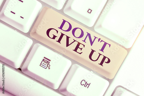 Handwriting text Don T Give Up. Conceptual photo Determined Persevering Continue to Believe in Yourself