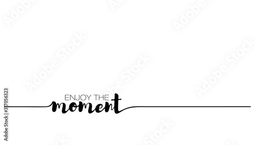 Enjoy the moment quote