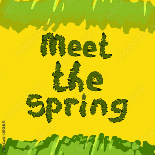 Vector background with decorative text Meet the spring, on a bright yellow background with green spots at the top and bottom. Print for clothes, banner for website, header design. lettering. photo