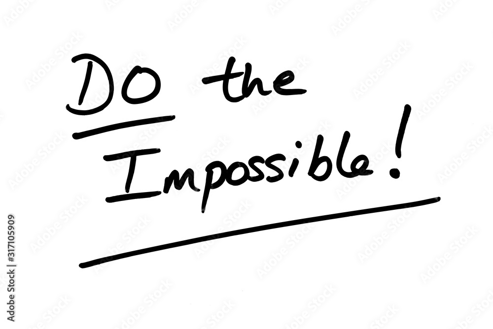 Do the Impossible! Do the Impossible!