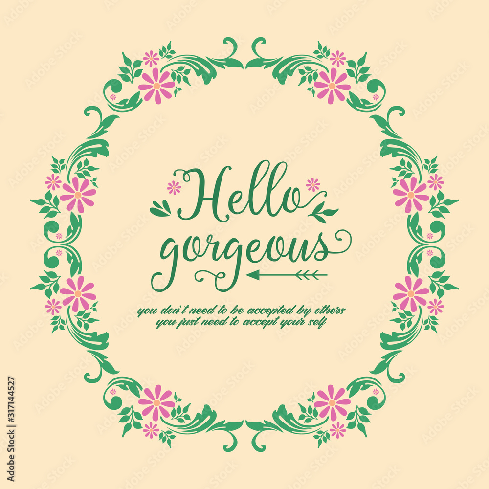 Unique frame design with ornate leaf and floral, for hello gorgeous card design. Vector