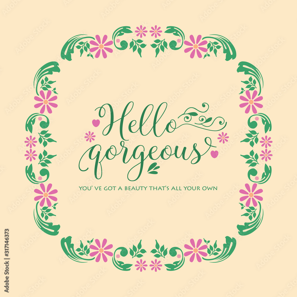 Hello gorgeous card design, with beautiful pattern of leaf and floral frame. Vector