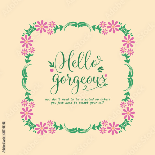 Design of hello gorgeous card, with seamless of leaf and floral frame. Vector