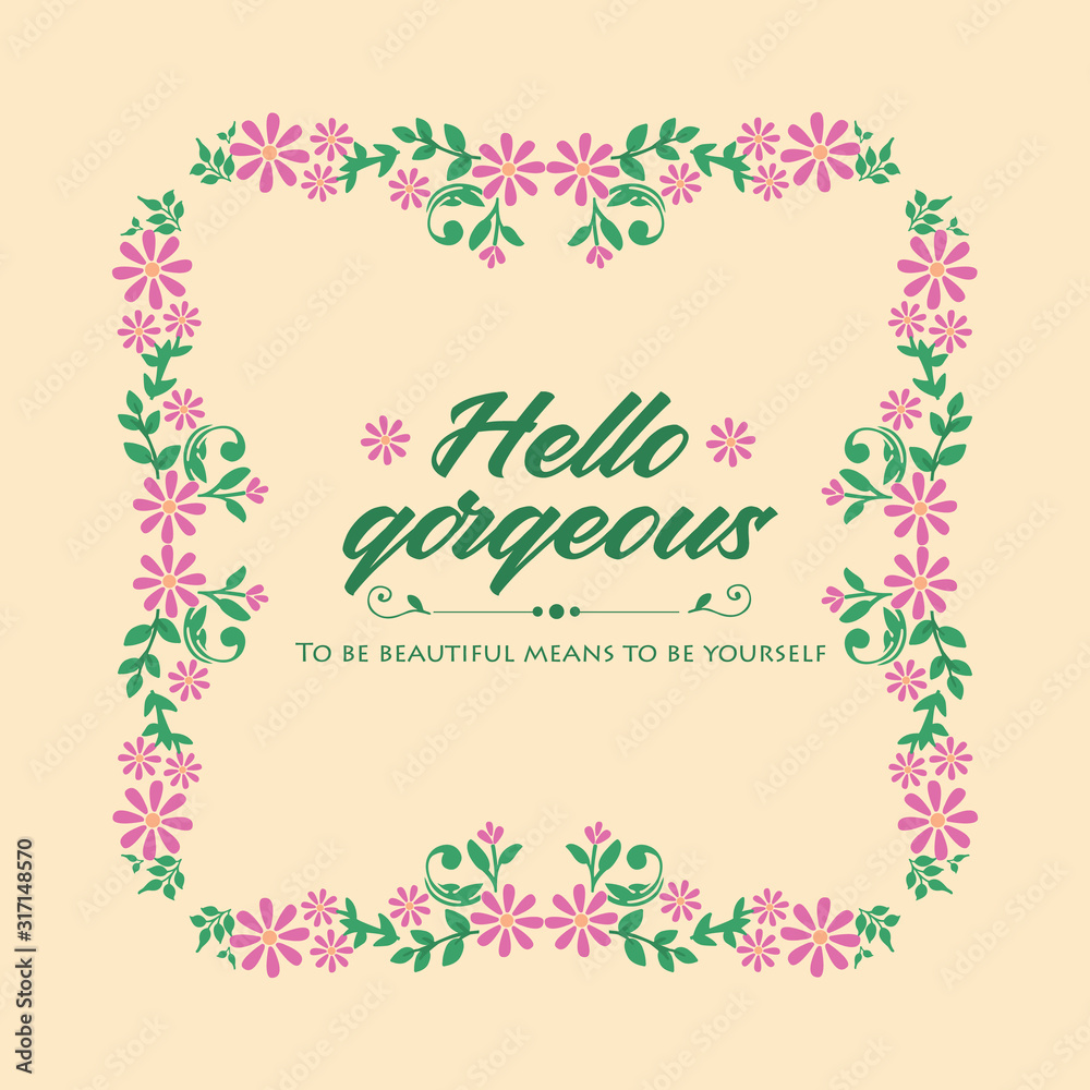 Greeting card design for hello gorgeous, with beautiful ornate leaf and flower frame. Vector