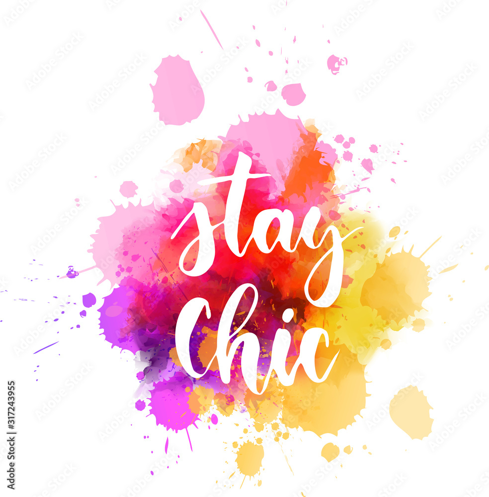 Stay chic - lettering on watercolor splash Stay chic - lettering on watercolor splash