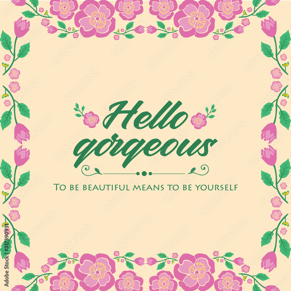 The hello gorgeous greeting card design, with leaf and pink floral frame of beautiful. Vector The hello gorgeous greeting card design, with leaf and pink floral frame of beautiful. Vector