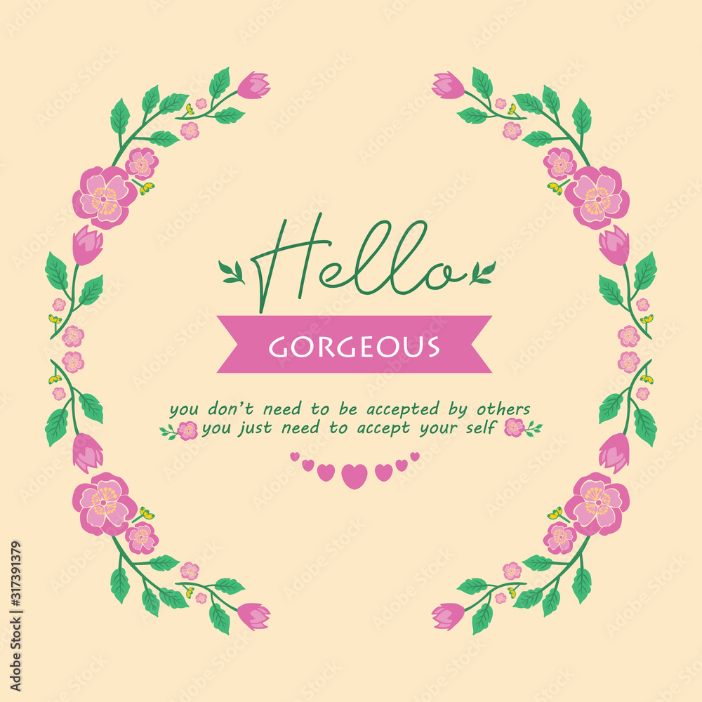 The hello gorgeous greeting card design, with leaf and pink floral frame of beautiful. Vector