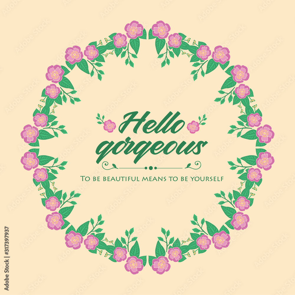 Poster design for hello gorgeous, with elegant style leaf and floral frame. Vector