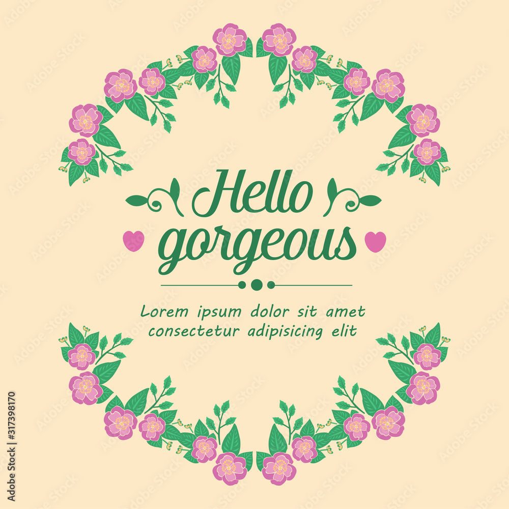 Poster design for hello gorgeous, with elegant style leaf and floral frame. Vector