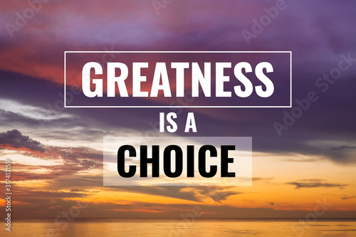 Inspirational and Motivational Quote. Greatness if a Choice. Sunset Background.